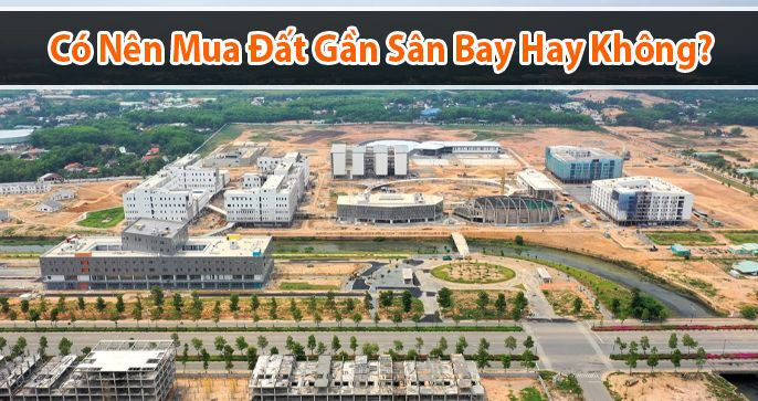 Có nên mua đất gần sân bay không?