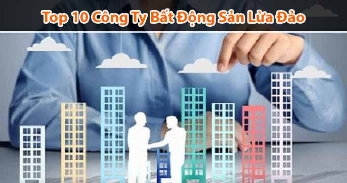 Danh sách các công ty bất động sản lừa đảo cần tránh
