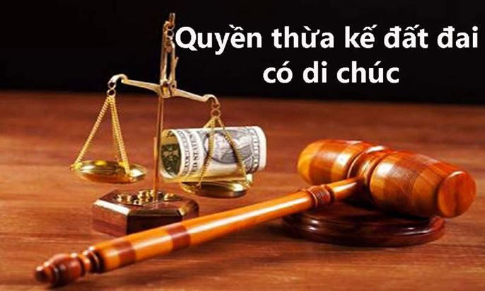 Quy định về quyền thừa kế đất đai có di chúc
