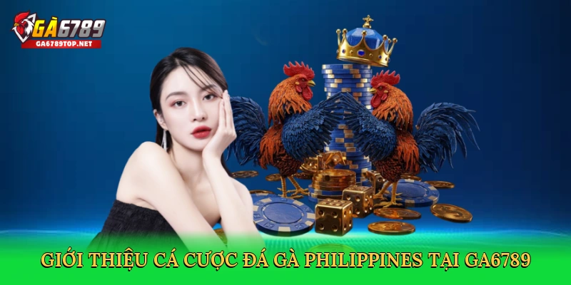 Đá Gà Philippines – Đỉnh Cao Cá Cược Kịch Tính Cùng GA6789