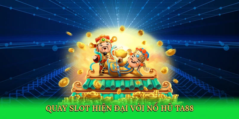 quay-slot-hien-dai-voi-no-hu-ta88-2