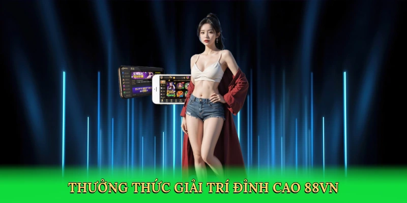 App 88VN Có Gì Nổi Bật – Giải Trí Di Động Đỉnh Cao