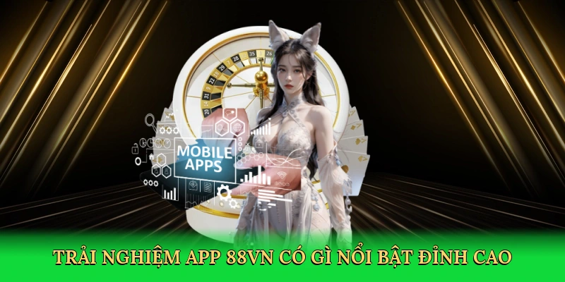 App 88VN Có Gì Nổi Bật – Giải Trí Di Động Đỉnh Cao