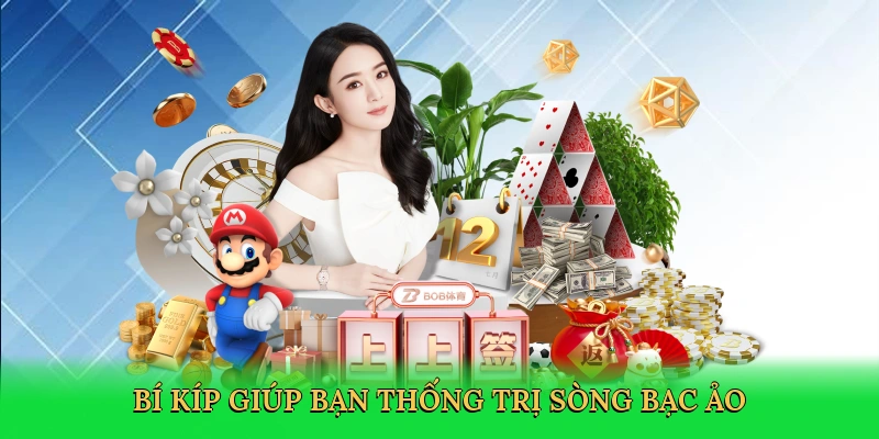 Bí kíp giúp bạn thống trị sòng bạc ảo