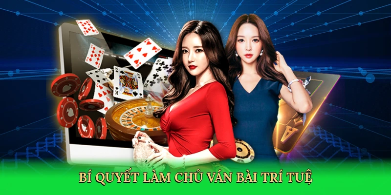 Bí quyết làm chủ ván bài trí tuệ