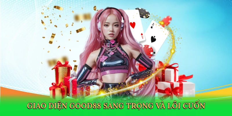Giao diện Good88 sang trọng và lôi cuốn