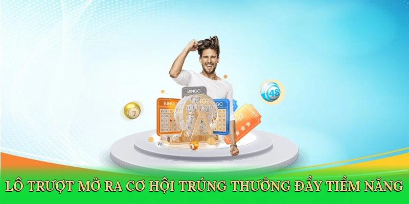Lô trượt mở ra cơ hội trúng thưởng đầy tiềm năng