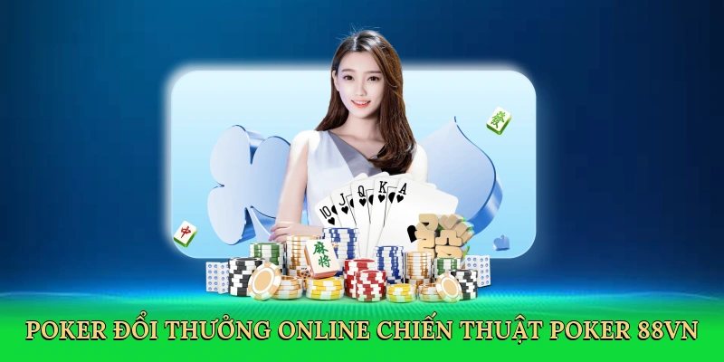 Poker Đổi Thưởng Online – Lò Luyện Digital Poker Crucible Tại 88VN