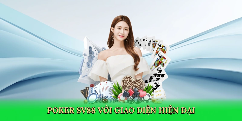 Poker SV88 chinh phục người chơi với giao diện hiện đại