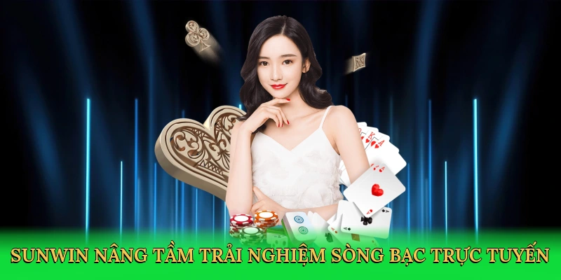 Sunwin nâng tầm trải nghiệm sòng bạc trực tuyến
