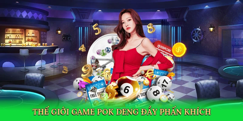 Thế giới game Pok Deng đầy phấn khích