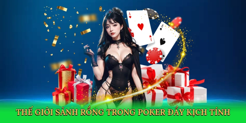 Thế giới sảnh rồng trong poker đầy kịch tính
