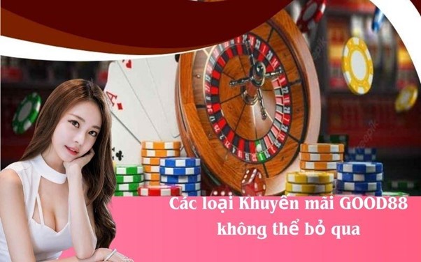 Các loại Khuyến mãi GOOD88 không thể bỏ qua