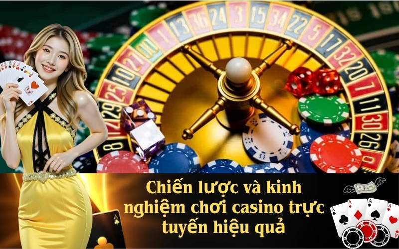 Chiến lược và kinh nghiệm chơi casino trực tuyến hiệu quả
