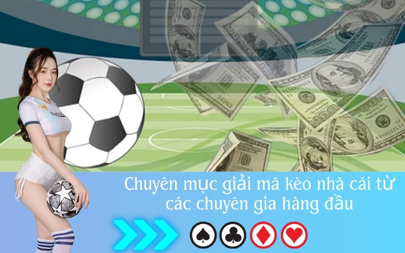 Chuyên mục giải mã kèo nhà cái từ các chuyên gia hàng đầu