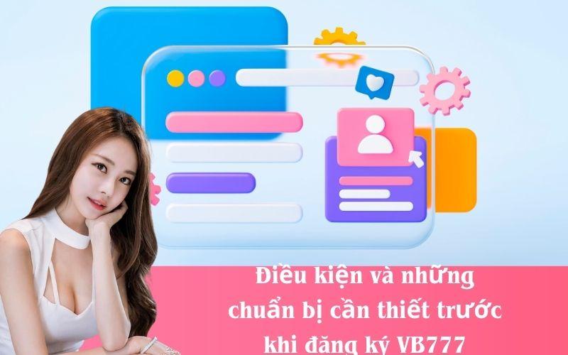Điều kiện và những chuẩn bị cần thiết trước khi đăng ký VB777