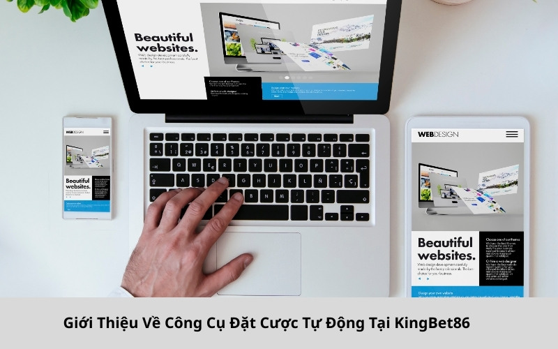Giới Thiệu Về Công Cụ Đặt Cược Tự Động Tại KingBet86