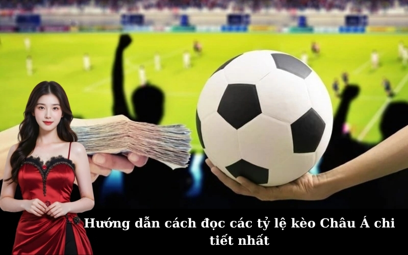 Giải thích thuật ngữ kèo Châu Á trong cá cược bóng đá