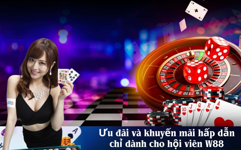 Ưu đãi và khuyến mãi hấp dẫn chỉ dành cho hội viên W88
