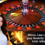 Winvn- Làm chủ vòng quay Roulette với chiến lược hiệu quả