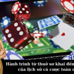 Hành trình từ thuở sơ khai đến hiện đại của lịch sử cá cược toàn cầu.