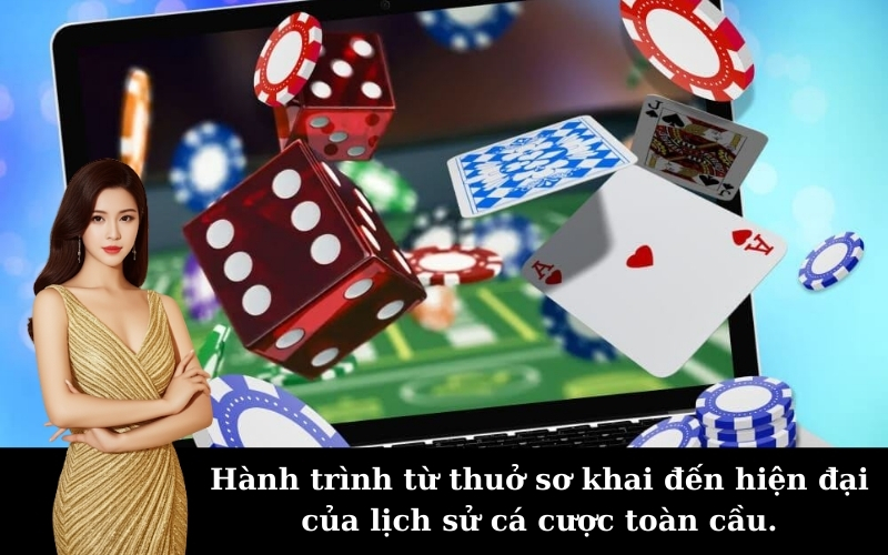 Hành trình từ thuở sơ khai đến hiện đại của lịch sử cá cược toàn cầu.