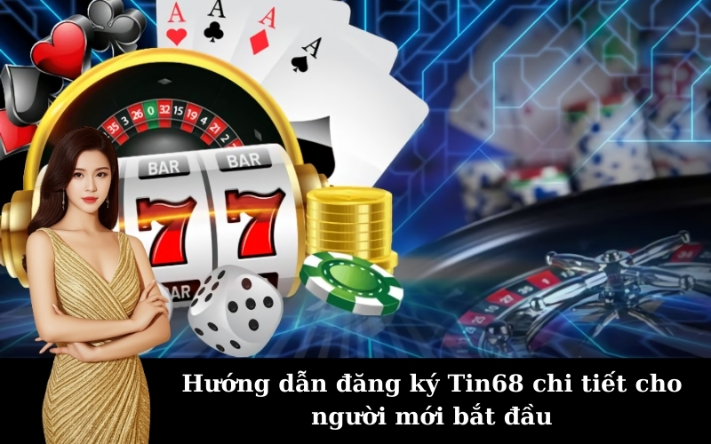 Hướng dẫn đăng ký Tin68 chi tiết cho người mới bắt đầu