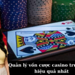 Quản lý vốn cược casino trực tuyến hiệu quả nhất