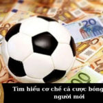 Tìm hiểu cơ chế cá cược bóng đá cho người mới