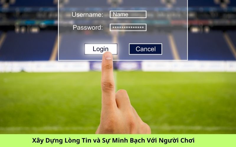 Xây Dựng Lòng Tin và Sự Minh Bạch Với Người Chơi