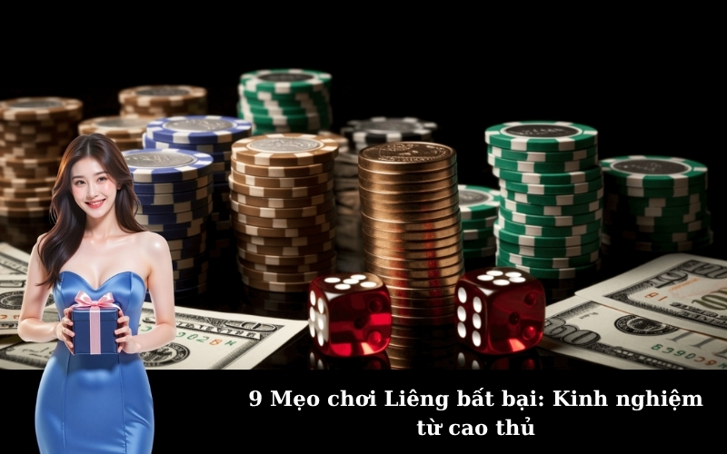 9 Mẹo chơi Liêng bất bại: Kinh nghiệm từ cao thủ
