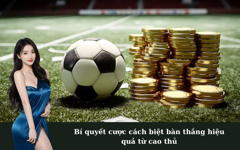 Bí quyết cược cách biệt bàn thắng hiệu quả từ cao thủ