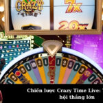 Chiến lược Crazy Time Live: Tối ưu cơ hội thắng lớn