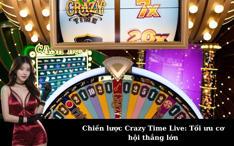 Chiến lược Crazy Time Live: Tối ưu cơ hội thắng lớn