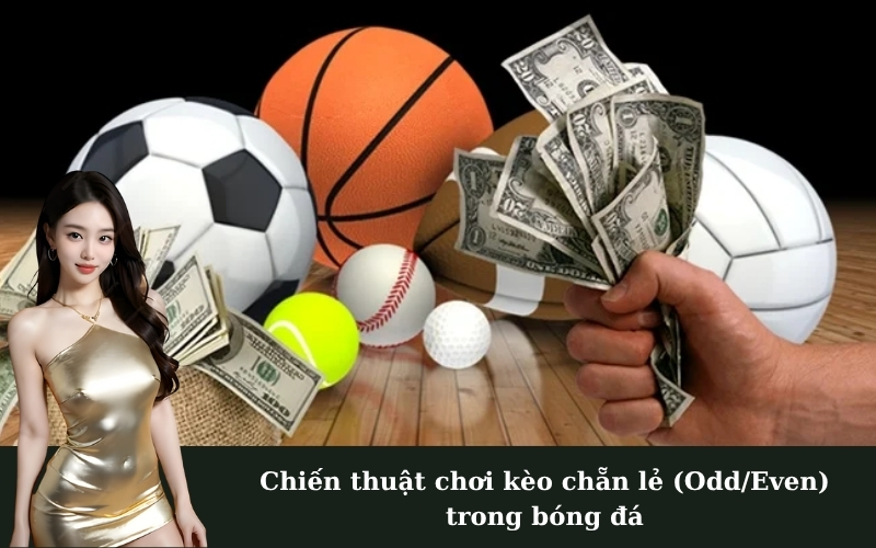 Chiến thuật chơi kèo chẵn lẻ (Odd/Even) trong bóng đá