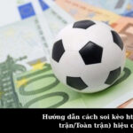 Hướng dẫn cách soi kèo ht/ft (Nửa trận/Toàn trận) hiệu quả