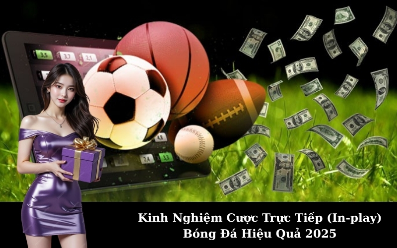 Kinh Nghiệm Cược Trực Tiếp (In-play) Bóng Đá Hiệu Quả 2025