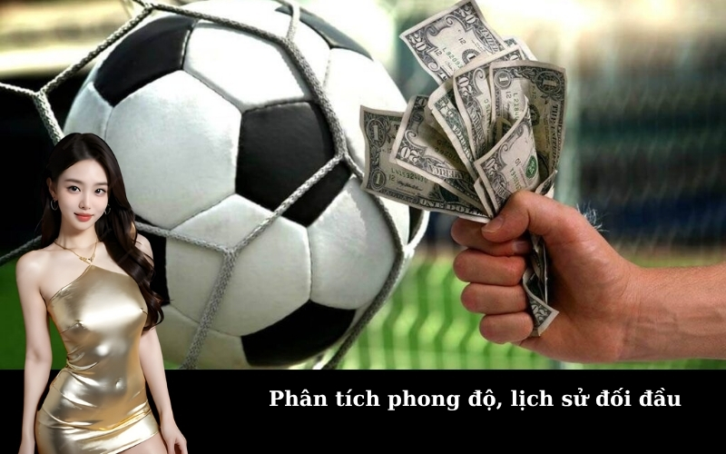 Phân tích phong độ, lịch sử đối đầu