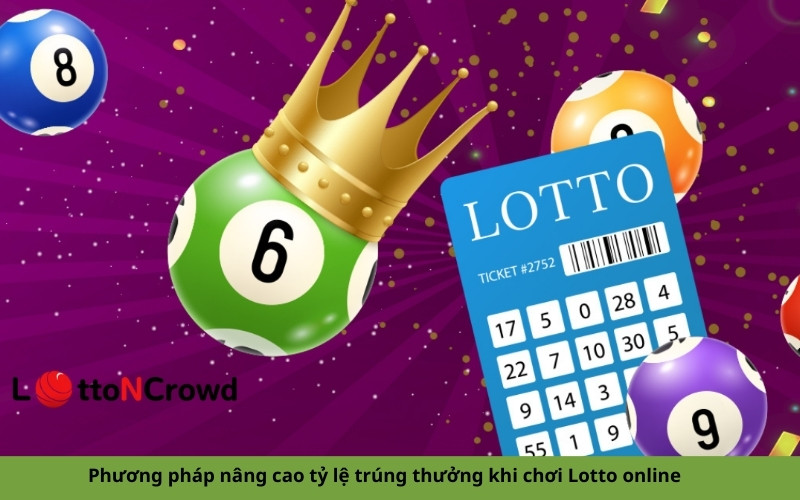 Phương pháp nâng cao tỷ lệ trúng thưởng khi chơi Lotto online